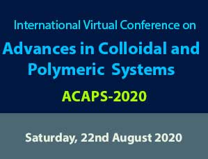 1'st  International Virtual Conference on Advances in Colloidal and Polymeric Systems (ACAPS-2020) 